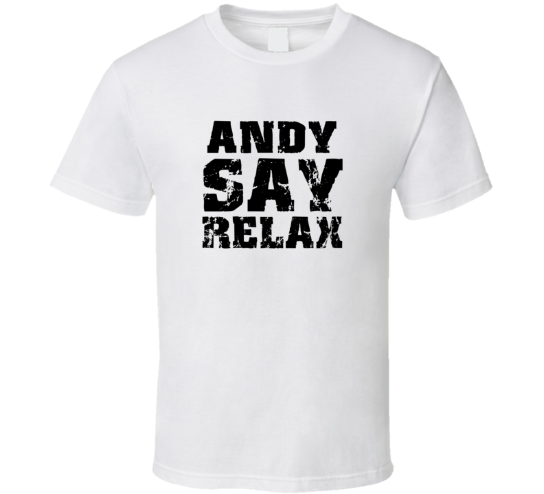 Andy Frankie Say Relax Parody Fathers Day Dad T Shirt