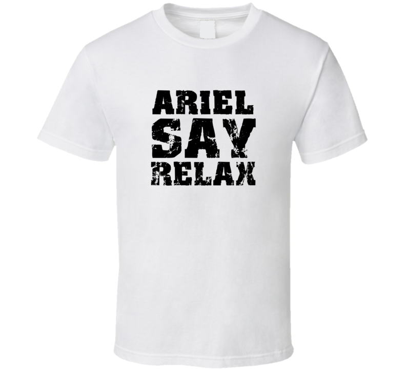 Ariel Frankie Say Relax Parody Fathers Day Dad T Shirt