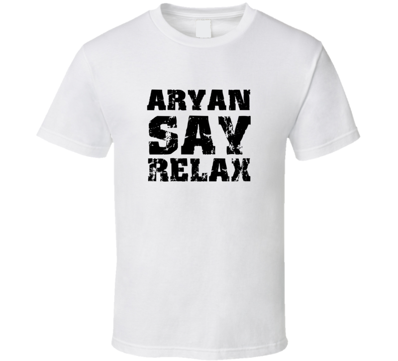 Aryan Frankie Say Relax Parody Fathers Day Dad T Shirt