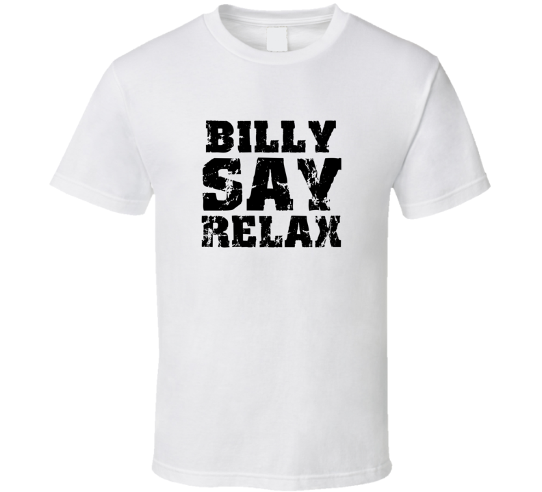 Billy Frankie Say Relax Parody Fathers Day Dad T Shirt