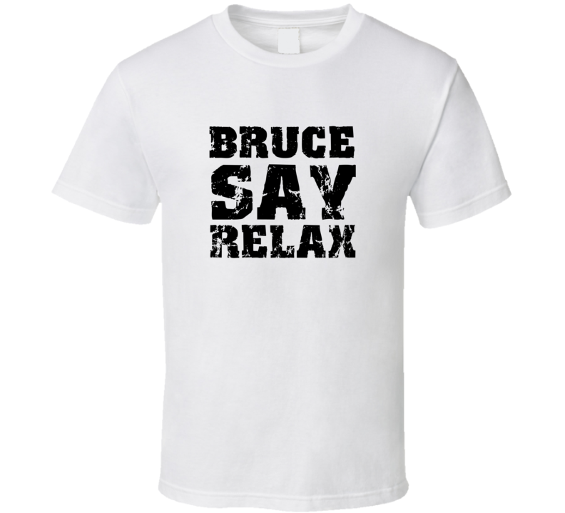 Bruce Frankie Say Relax Parody Fathers Day Dad T Shirt