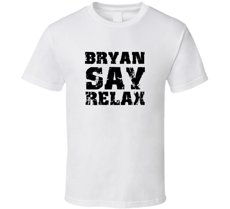 Bryan Frankie Say Relax Parody Fathers Day Dad T Shirt