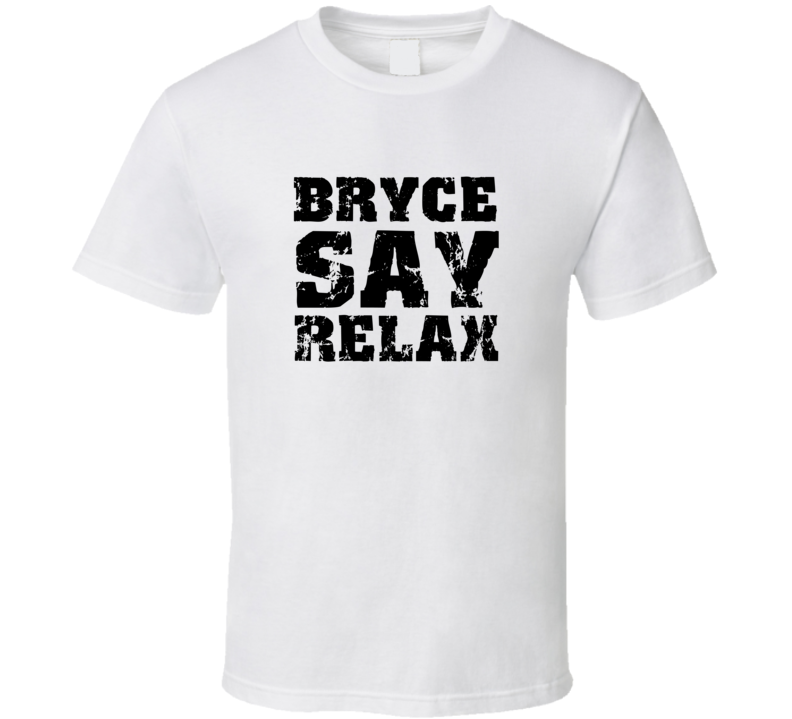 Bryce Frankie Say Relax Parody Fathers Day Dad T Shirt