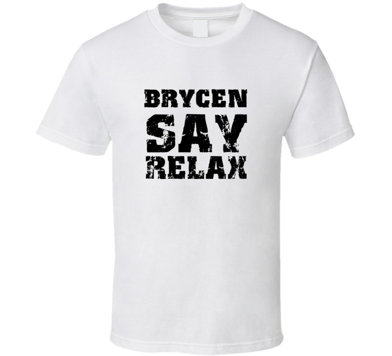 Brycen Frankie Say Relax Parody Fathers Day Dad T Shirt