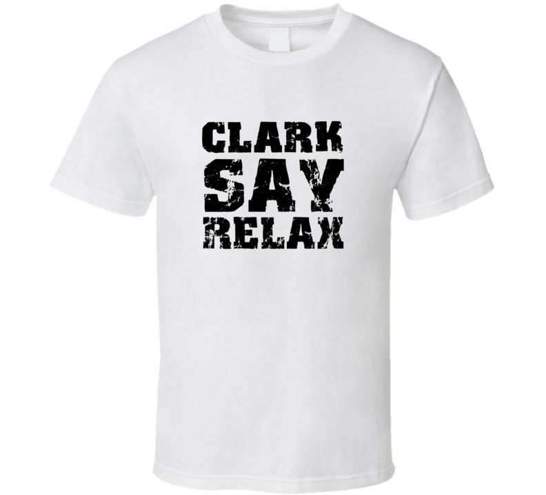 Clark Frankie Say Relax Parody Fathers Day Dad T Shirt