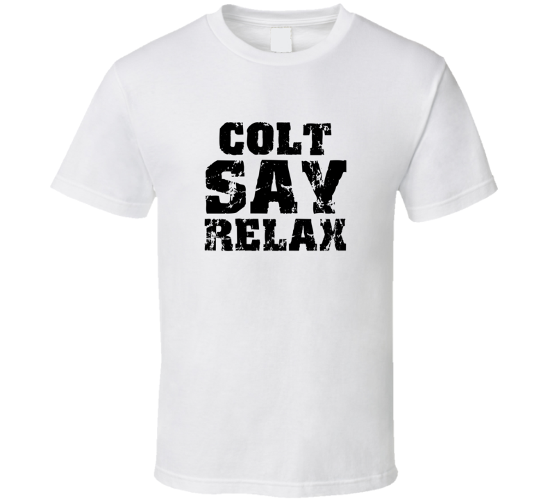 Colt Frankie Say Relax Parody Fathers Day Dad T Shirt