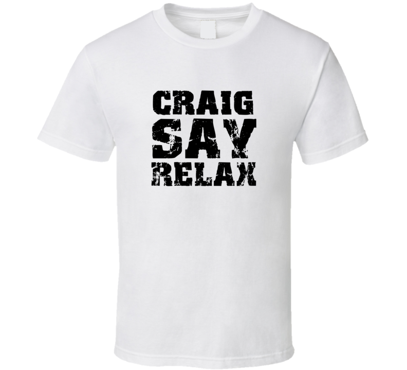 Craig Frankie Say Relax Parody Fathers Day Dad T Shirt