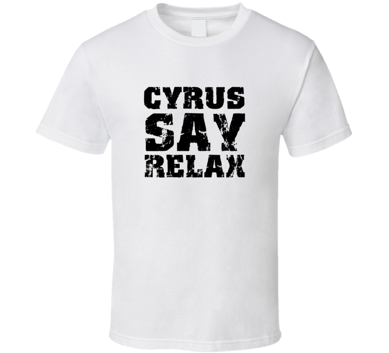 Cyrus Frankie Say Relax Parody Fathers Day Dad T Shirt