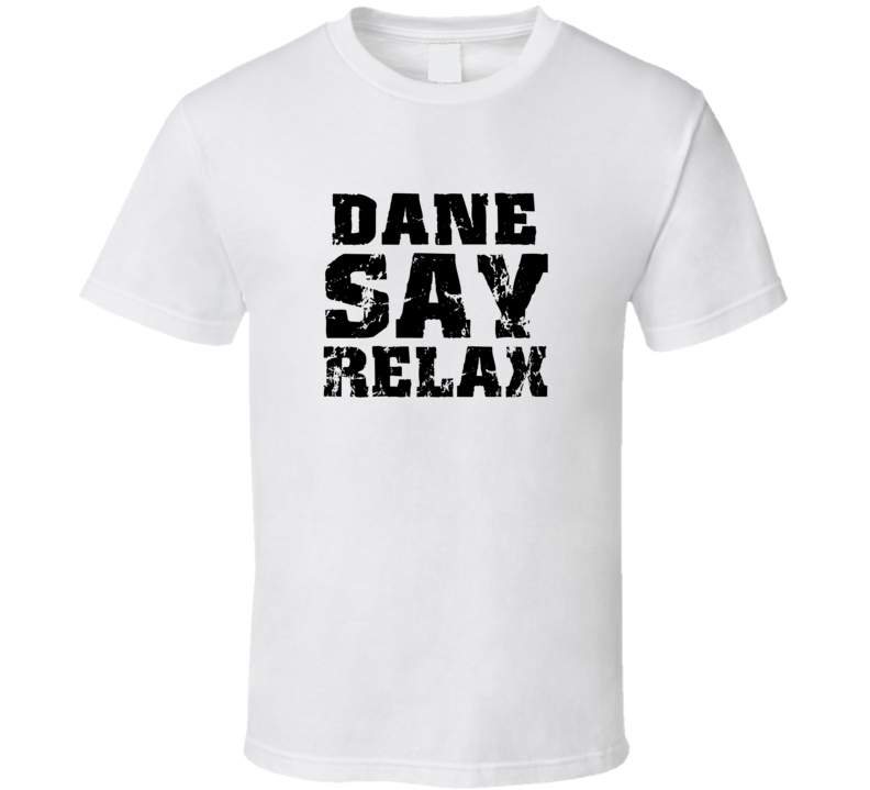 Dane Frankie Say Relax Parody Fathers Day Dad T Shirt