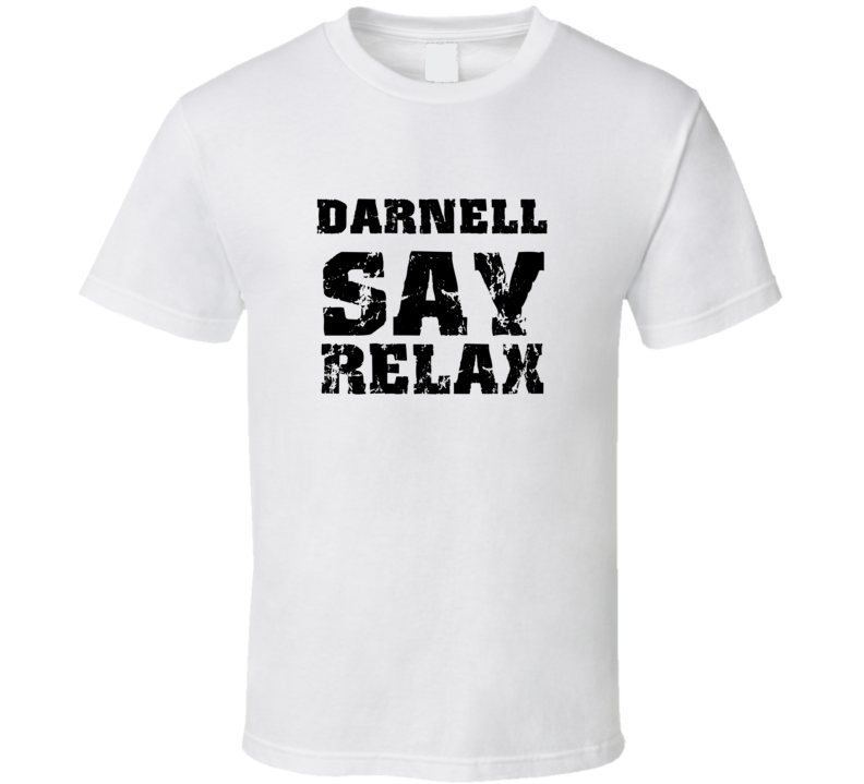 Darnell Frankie Say Relax Parody Fathers Day Dad T Shirt