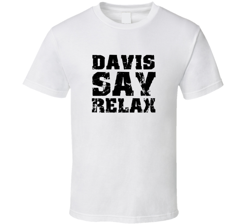 Davis Frankie Say Relax Parody Fathers Day Dad T Shirt