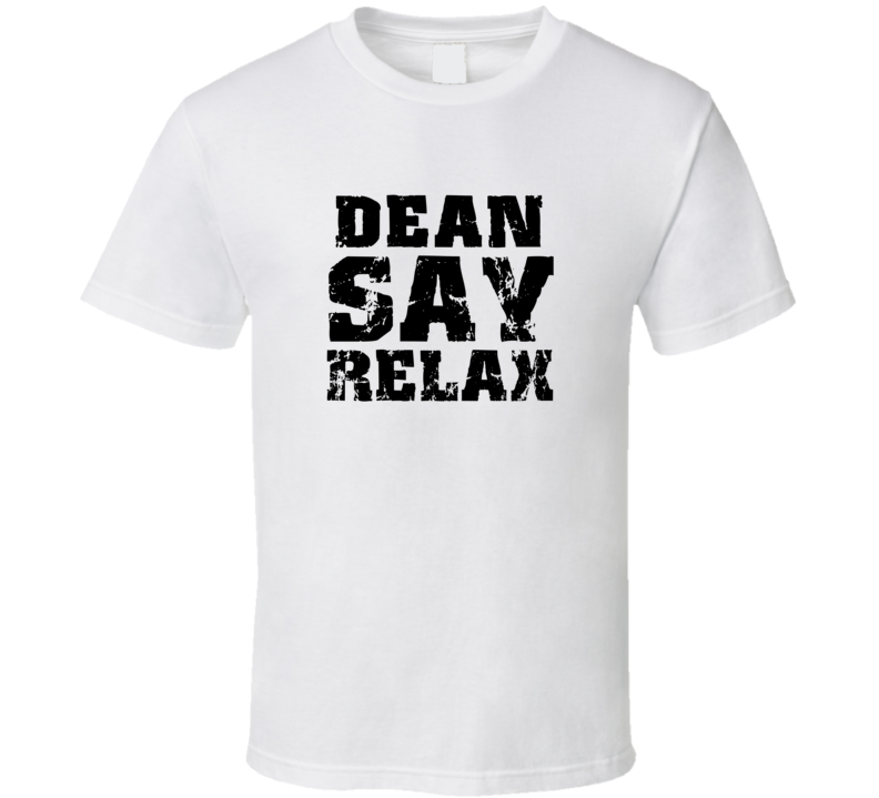 Dean Frankie Say Relax Parody Fathers Day Dad T Shirt