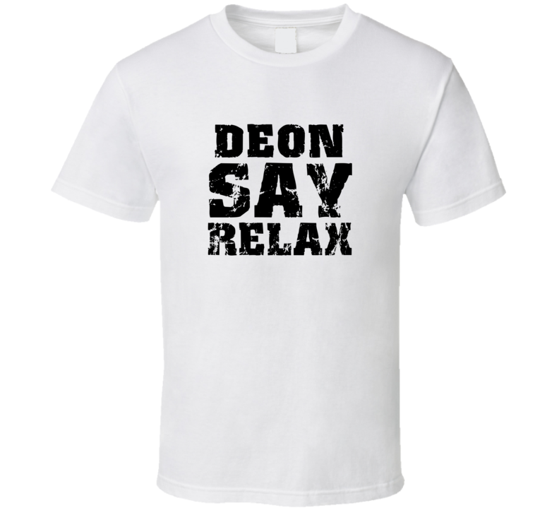 Deon Frankie Say Relax Parody Fathers Day Dad T Shirt