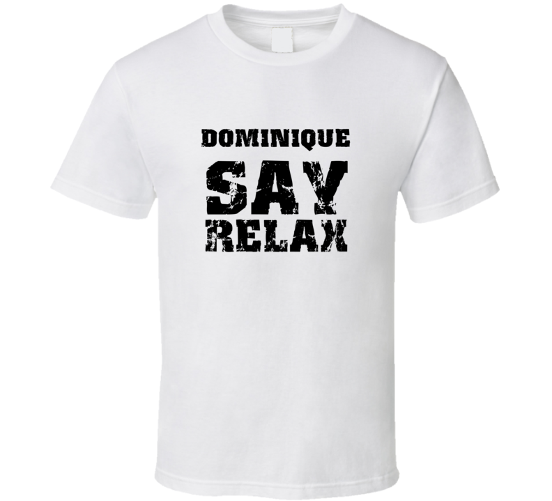 Dominique Frankie Say Relax Parody Fathers Day Dad T Shirt