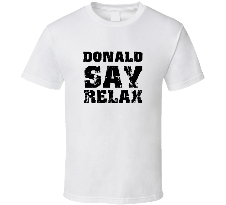 Donald Frankie Say Relax Parody Fathers Day Dad T Shirt