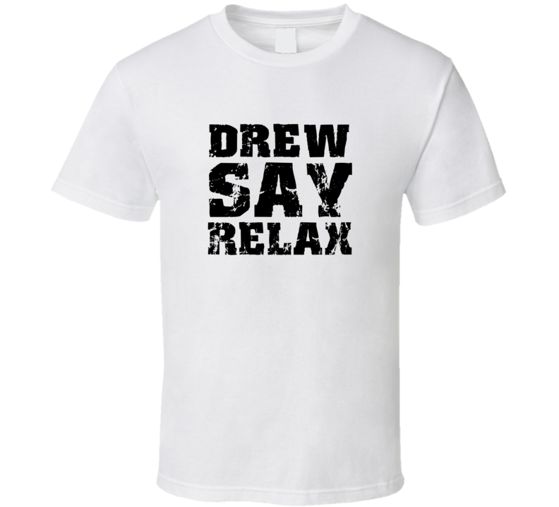 Drew Frankie Say Relax Parody Fathers Day Dad T Shirt