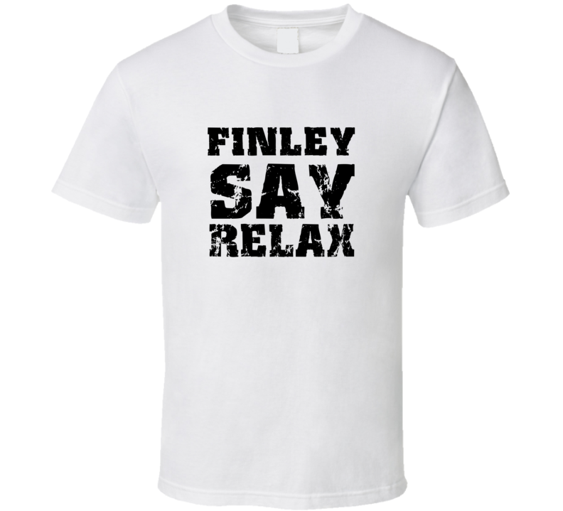 Finley Frankie Say Relax Parody Fathers Day Dad T Shirt