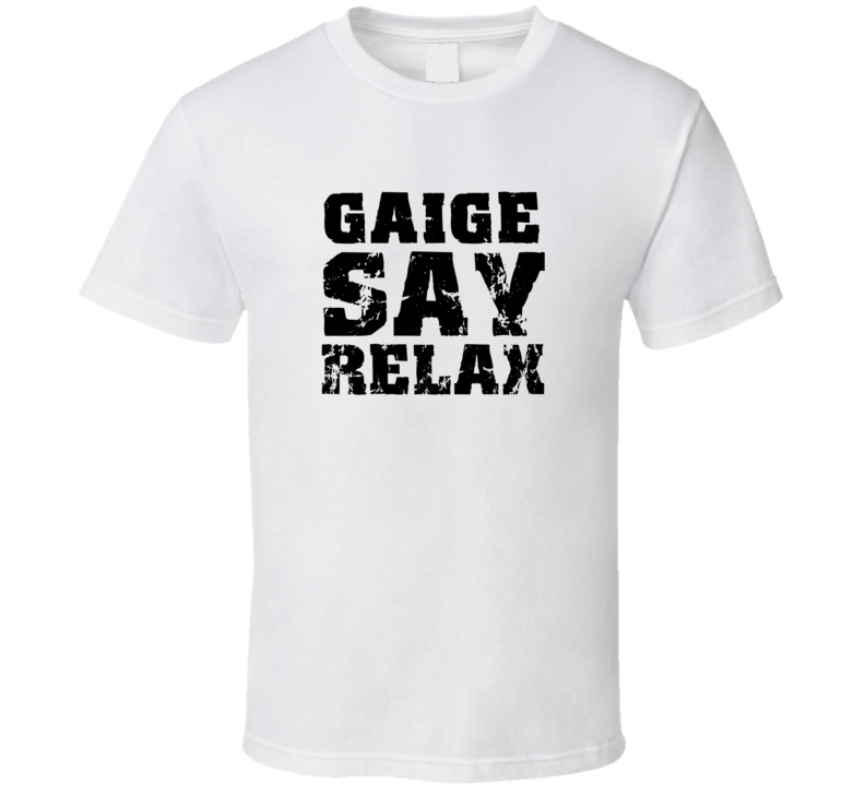 Gaige Frankie Say Relax Parody Fathers Day Dad T Shirt