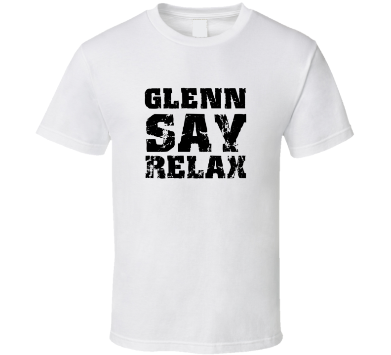 Glenn Frankie Say Relax Parody Fathers Day Dad T Shirt