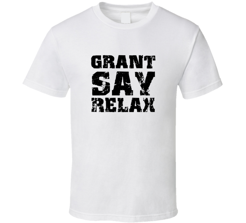 Grant Frankie Say Relax Parody Fathers Day Dad T Shirt