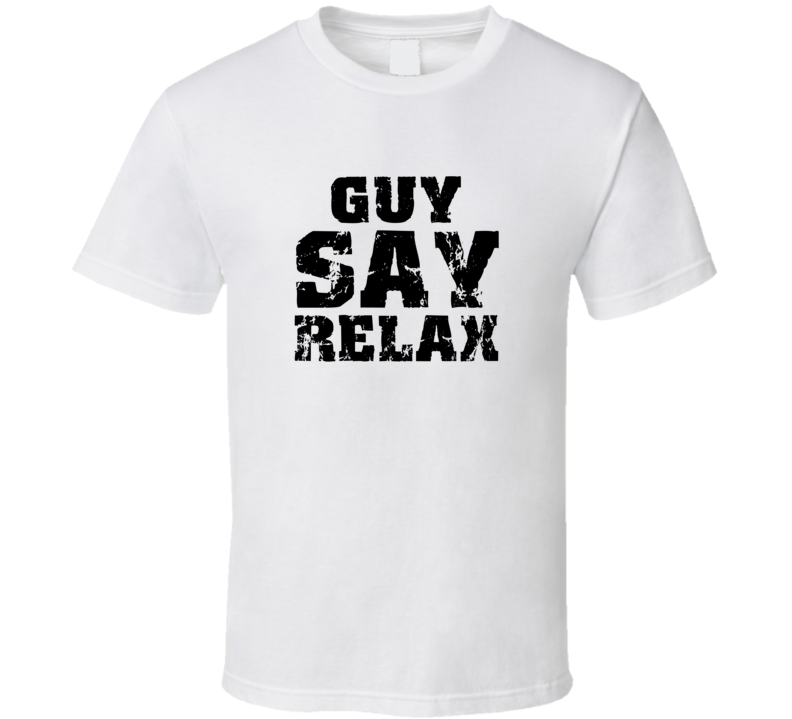 Guy Frankie Say Relax Parody Fathers Day Dad T Shirt