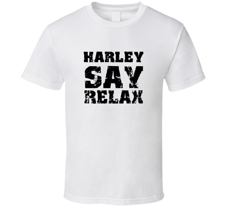 Harley Frankie Say Relax Parody Fathers Day Dad T Shirt