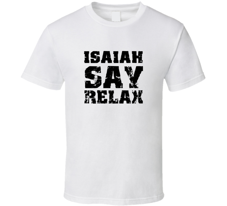 Isaiah Frankie Say Relax Parody Fathers Day Dad T Shirt