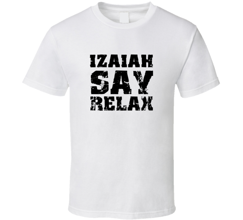 Izaiah Frankie Say Relax Parody Fathers Day Dad T Shirt