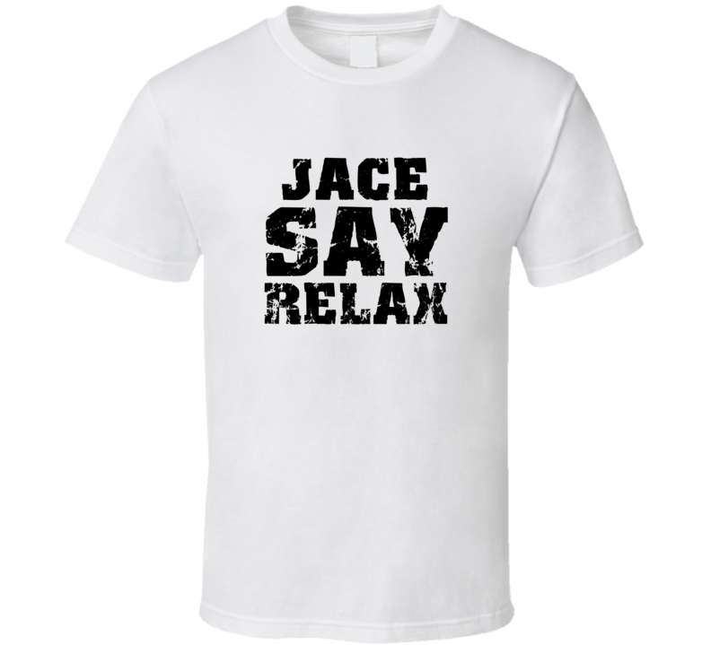 Jace Frankie Say Relax Parody Fathers Day Dad T Shirt