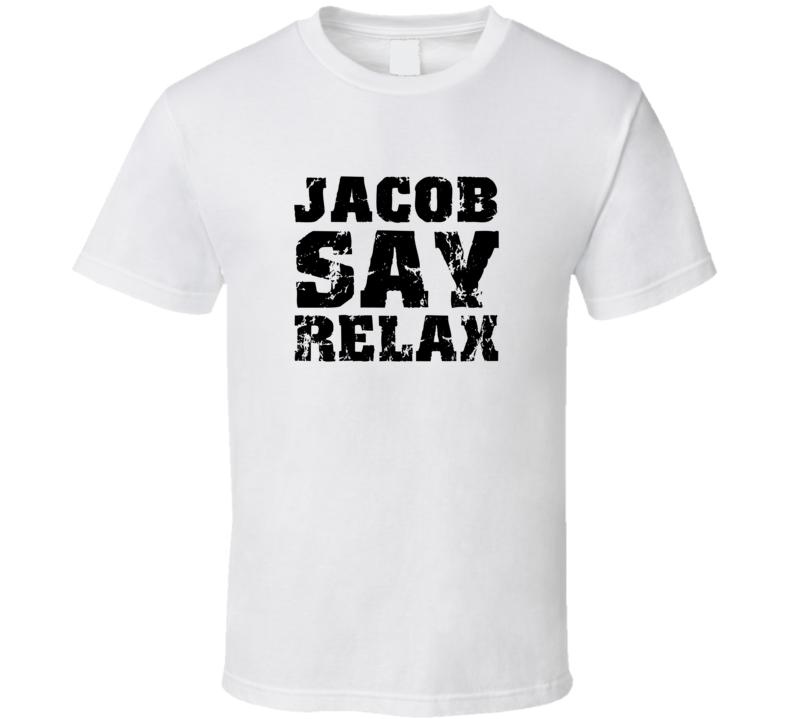 Jacob Frankie Say Relax Parody Fathers Day Dad T Shirt