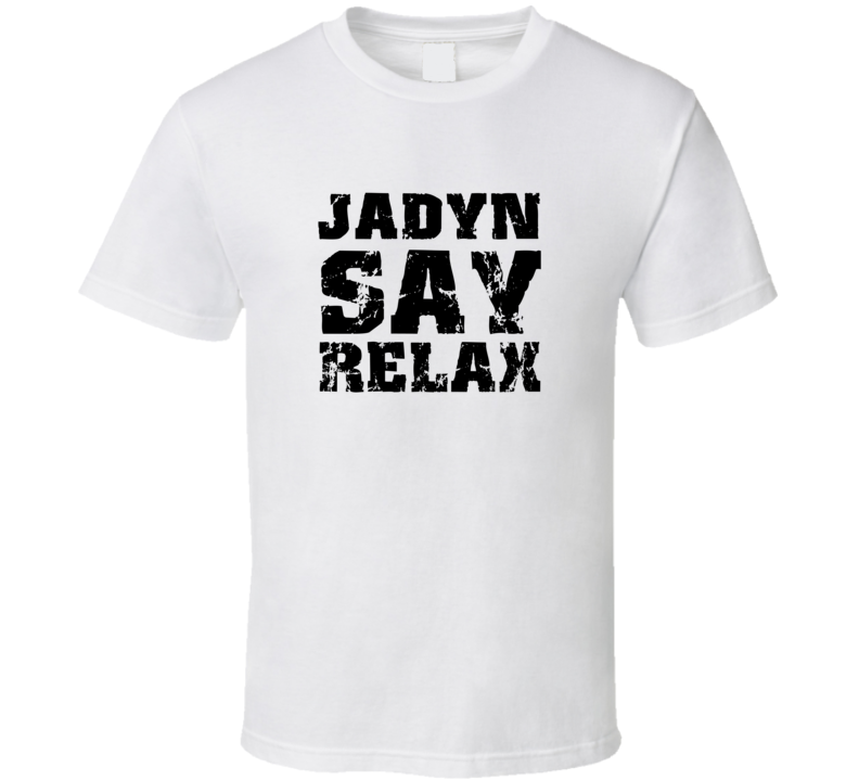 Jadyn Frankie Say Relax Parody Fathers Day Dad T Shirt