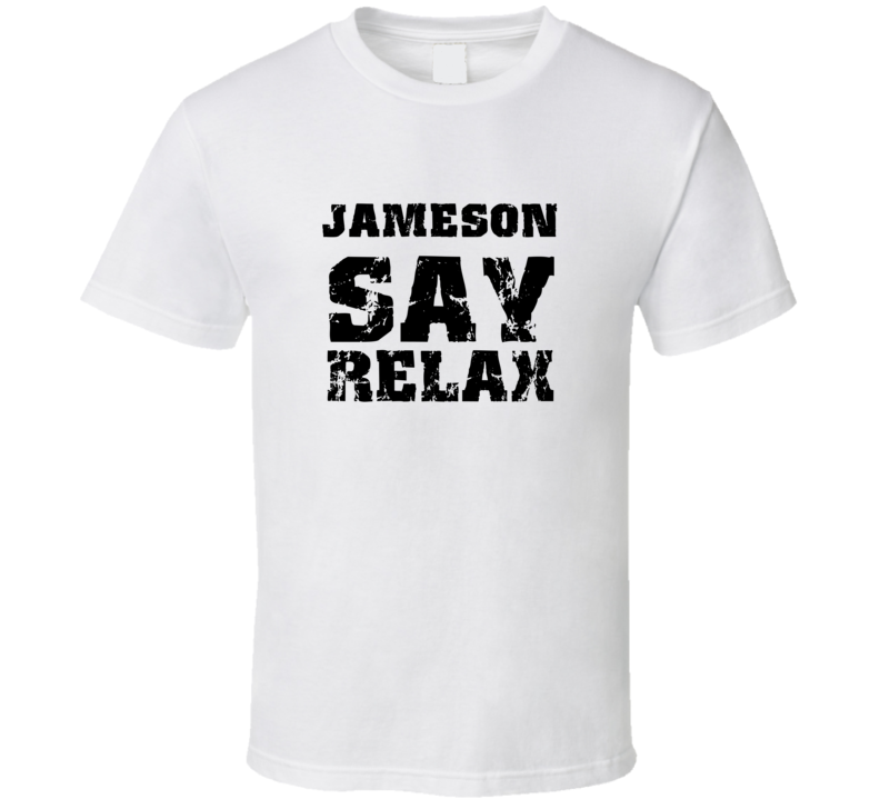 Jameson Frankie Say Relax Parody Fathers Day Dad T Shirt