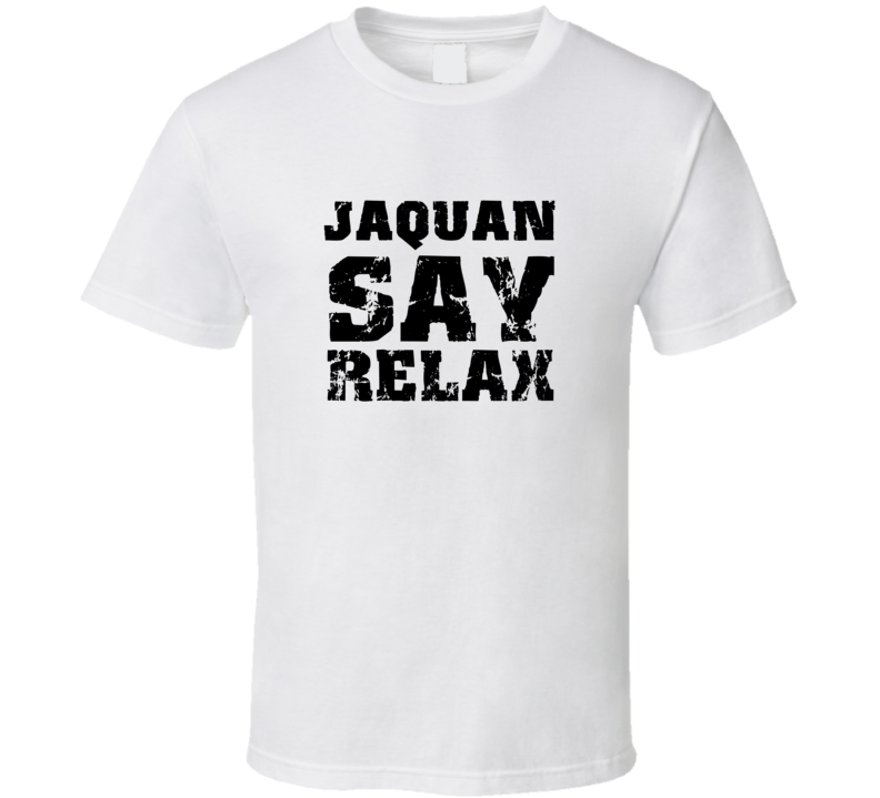 Jaquan Frankie Say Relax Parody Fathers Day Dad T Shirt