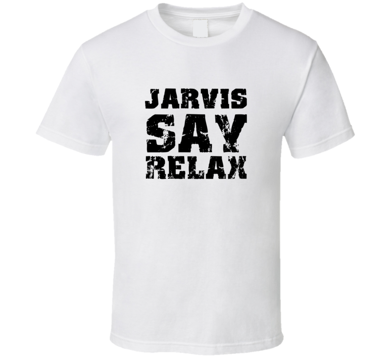 Jarvis Frankie Say Relax Parody Fathers Day Dad T Shirt