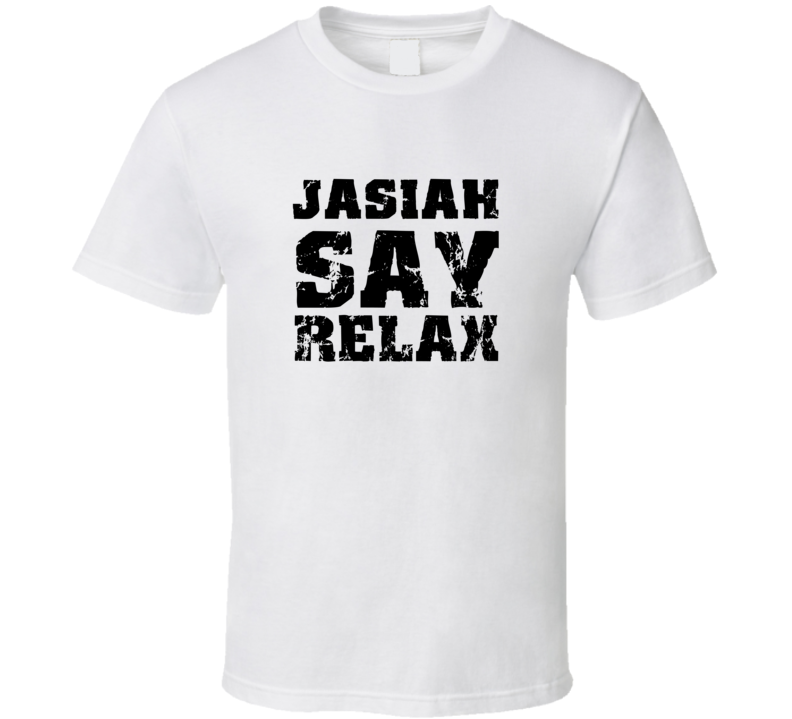 Jasiah Frankie Say Relax Parody Fathers Day Dad T Shirt