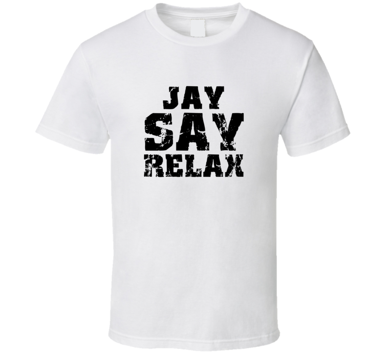 Jay Frankie Say Relax Parody Fathers Day Dad T Shirt