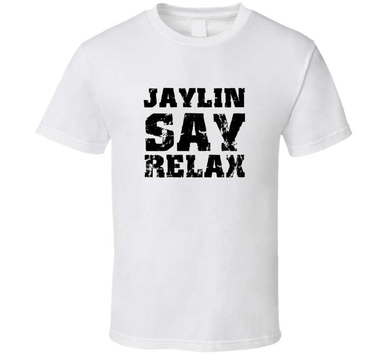 Jaylin Frankie Say Relax Parody Fathers Day Dad T Shirt