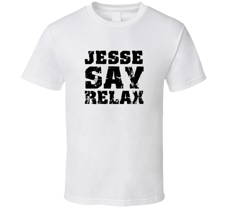 Jesse Frankie Say Relax Parody Fathers Day Dad T Shirt