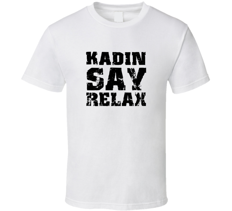 Kadin Frankie Say Relax Parody Fathers Day Dad T Shirt