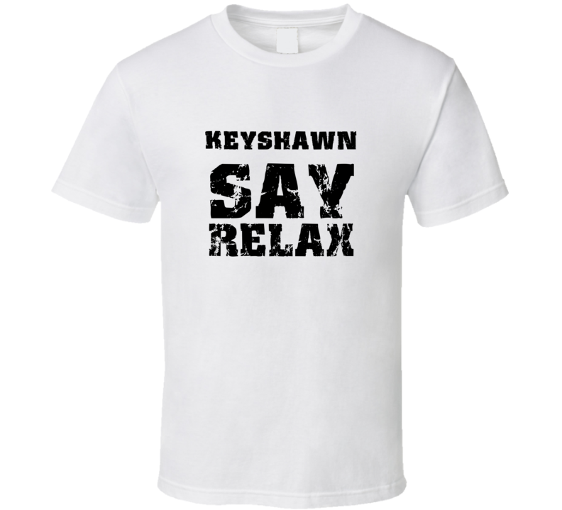 Keyshawn Frankie Say Relax Parody Fathers Day Dad T Shirt