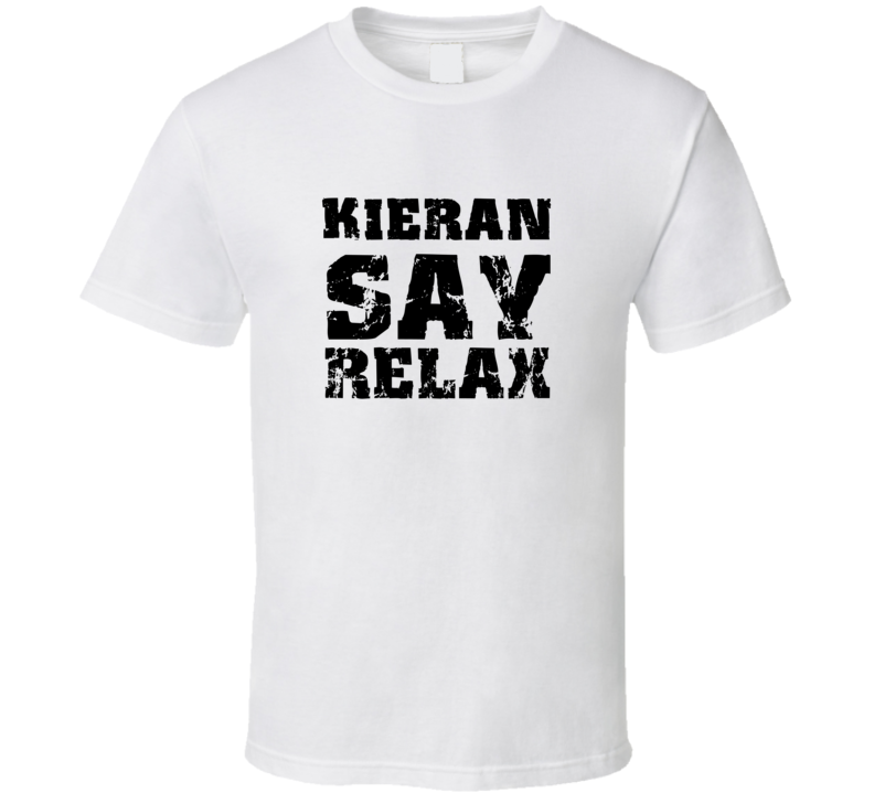 Kieran Frankie Say Relax Parody Fathers Day Dad T Shirt