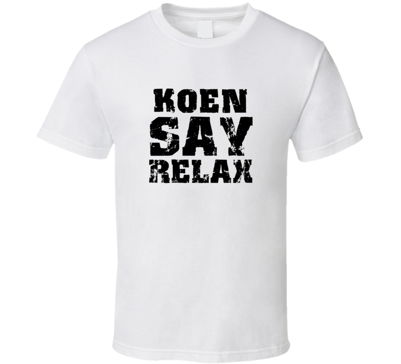 Koen Frankie Say Relax Parody Fathers Day Dad T Shirt