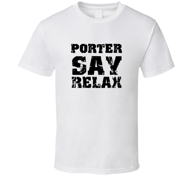 Porter Frankie Say Relax Parody Fathers Day Dad T Shirt
