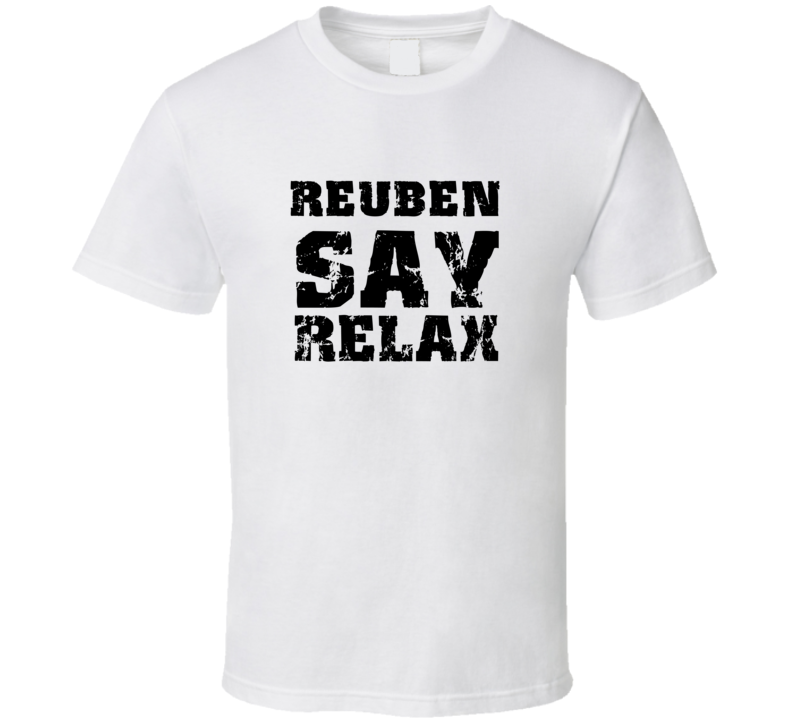 Reuben Frankie Say Relax Parody Fathers Day Dad T Shirt