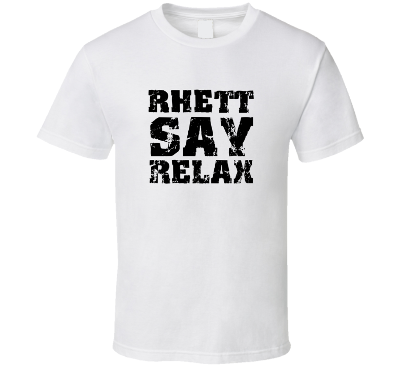 Rhett Frankie Say Relax Parody Fathers Day Dad T Shirt