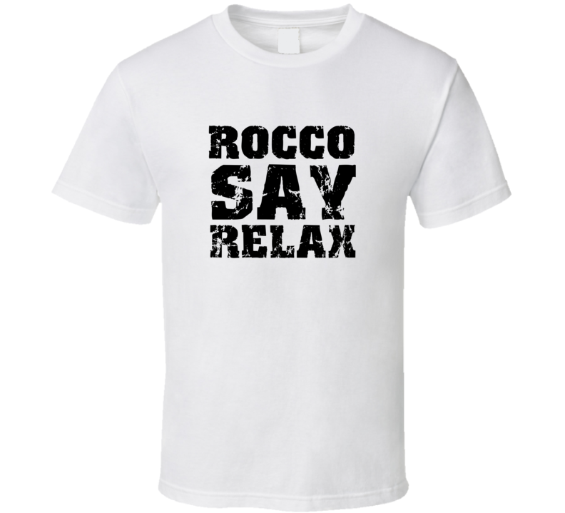 Rocco Frankie Say Relax Parody Fathers Day Dad T Shirt