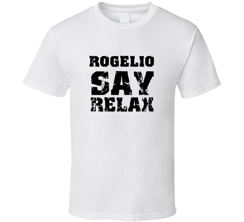 Rogelio Frankie Say Relax Parody Fathers Day Dad T Shirt