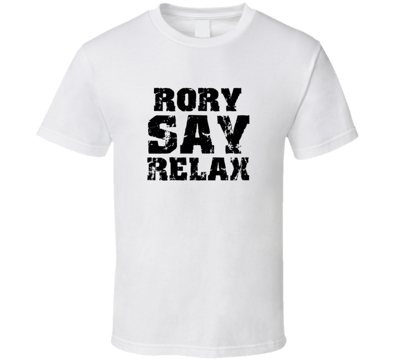 Rory Frankie Say Relax Parody Fathers Day Dad T Shirt