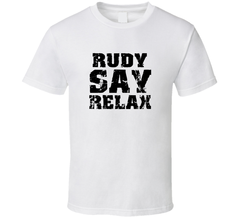 Rudy Frankie Say Relax Parody Fathers Day Dad T Shirt