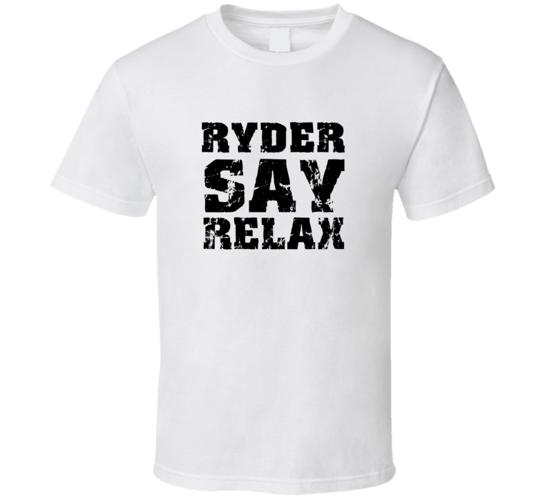 Ryder Frankie Say Relax Parody Fathers Day Dad T Shirt